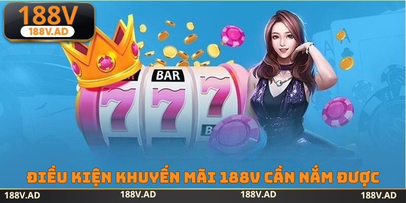 Những điều kiện khuyến mãi 188V mà tân thủ cần nắm được